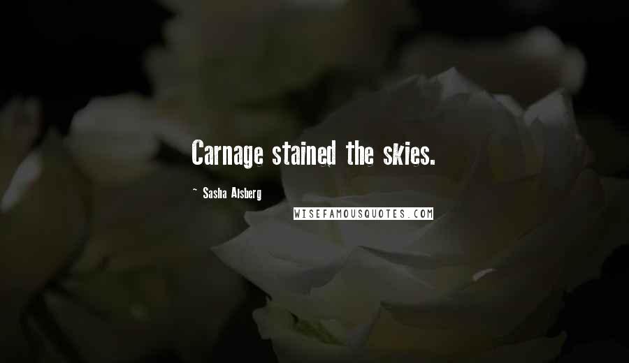 Sasha Alsberg Quotes: Carnage stained the skies.
