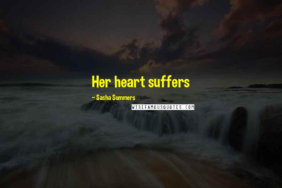 Sasha Summers Quotes: Her heart suffers
