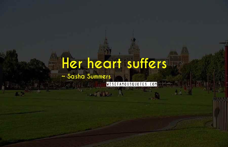 Sasha Summers Quotes: Her heart suffers