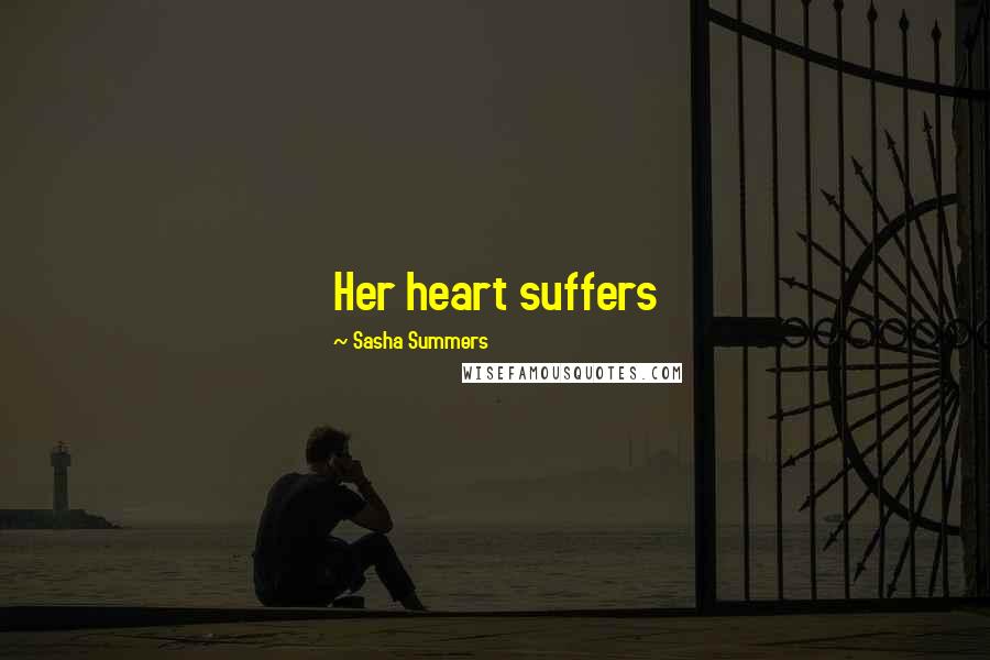 Sasha Summers Quotes: Her heart suffers