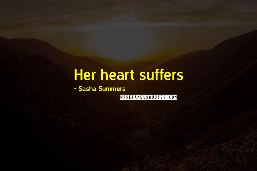 Sasha Summers Quotes: Her heart suffers