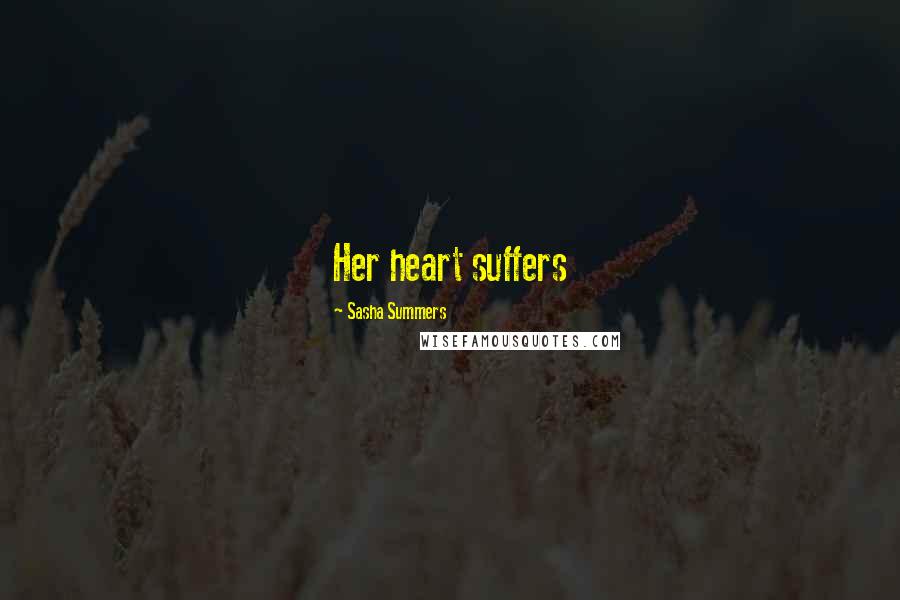 Sasha Summers Quotes: Her heart suffers