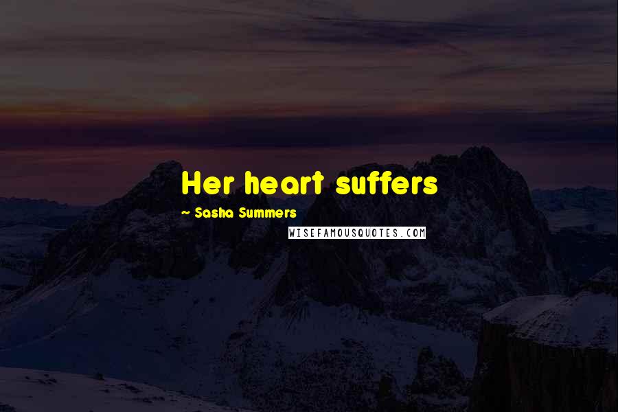 Sasha Summers Quotes: Her heart suffers