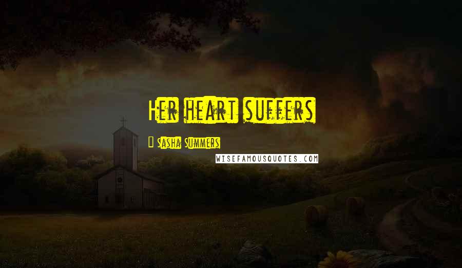 Sasha Summers Quotes: Her heart suffers