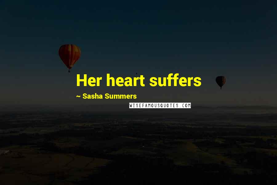 Sasha Summers Quotes: Her heart suffers
