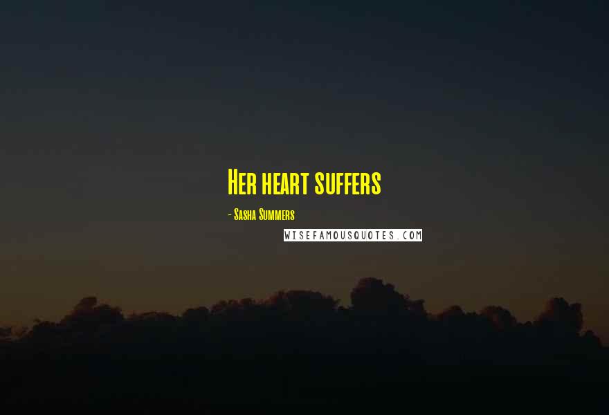 Sasha Summers Quotes: Her heart suffers