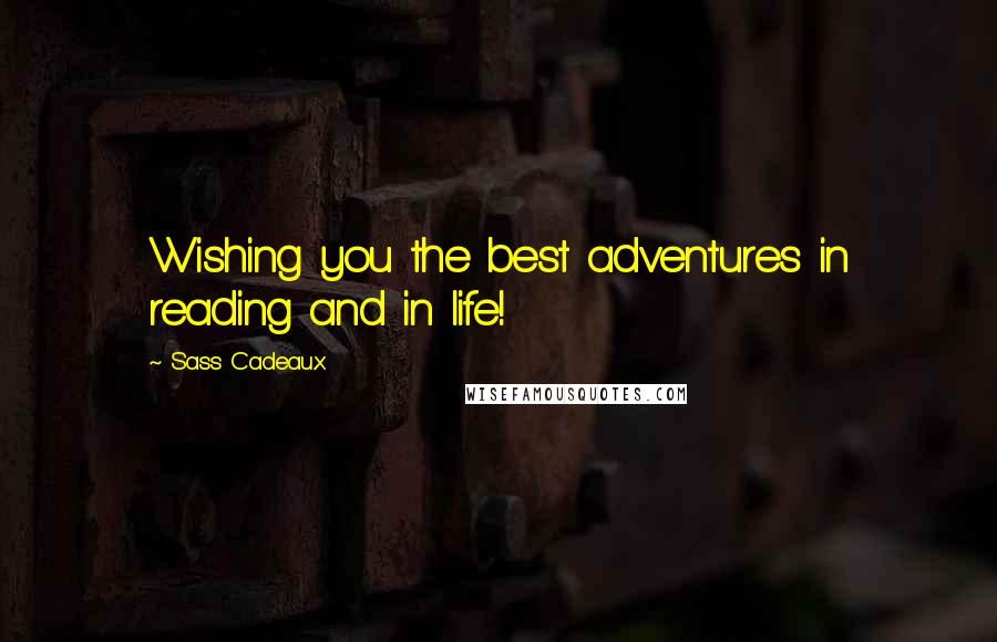 Sass Cadeaux Quotes: Wishing you the best adventures in reading and in life!