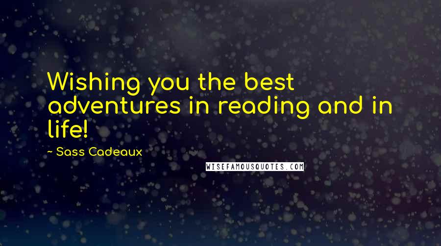 Sass Cadeaux Quotes: Wishing you the best adventures in reading and in life!