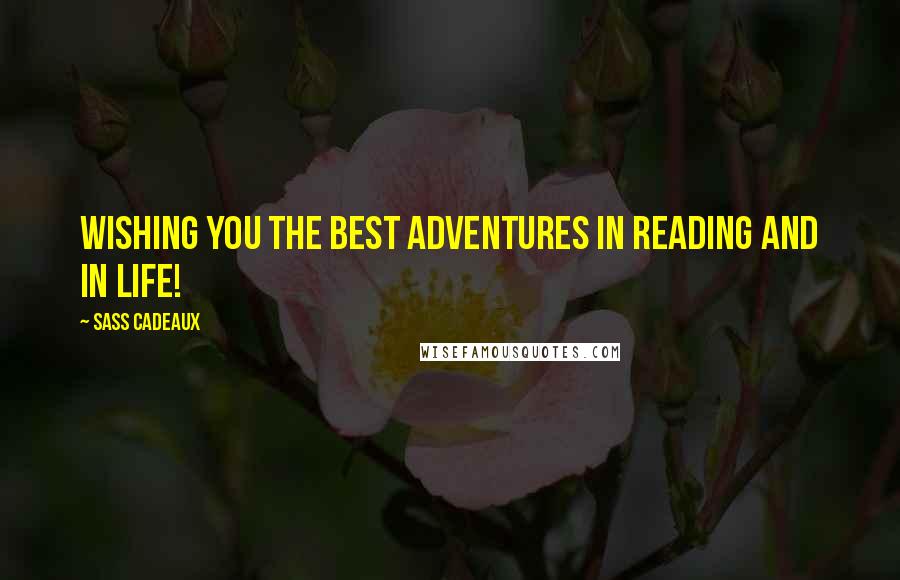 Sass Cadeaux Quotes: Wishing you the best adventures in reading and in life!