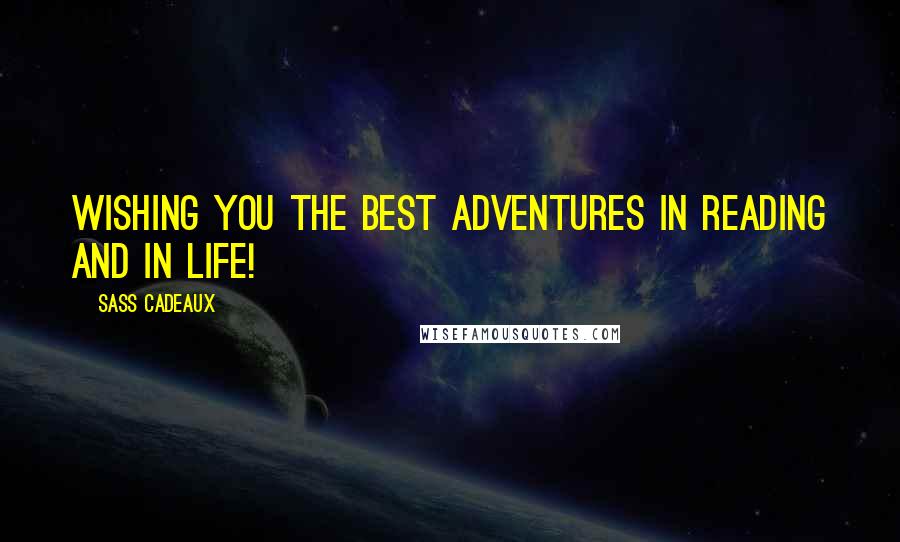 Sass Cadeaux Quotes: Wishing you the best adventures in reading and in life!