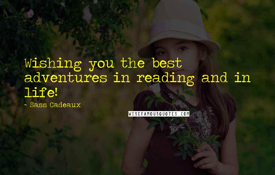 Sass Cadeaux Quotes: Wishing you the best adventures in reading and in life!