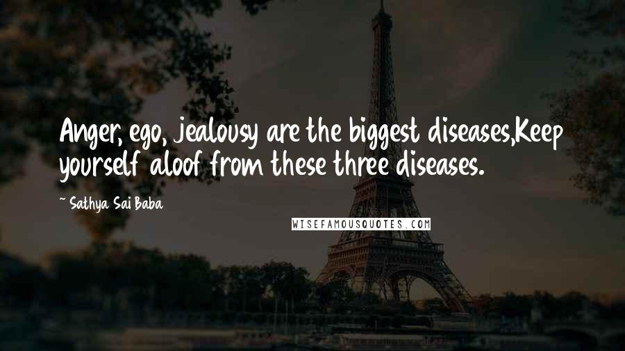 Sathya Sai Baba Quotes: Anger, ego, jealousy are the biggest diseases,Keep yourself aloof from these three diseases.
