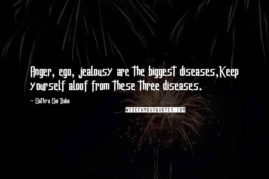 Sathya Sai Baba Quotes: Anger, ego, jealousy are the biggest diseases,Keep yourself aloof from these three diseases.