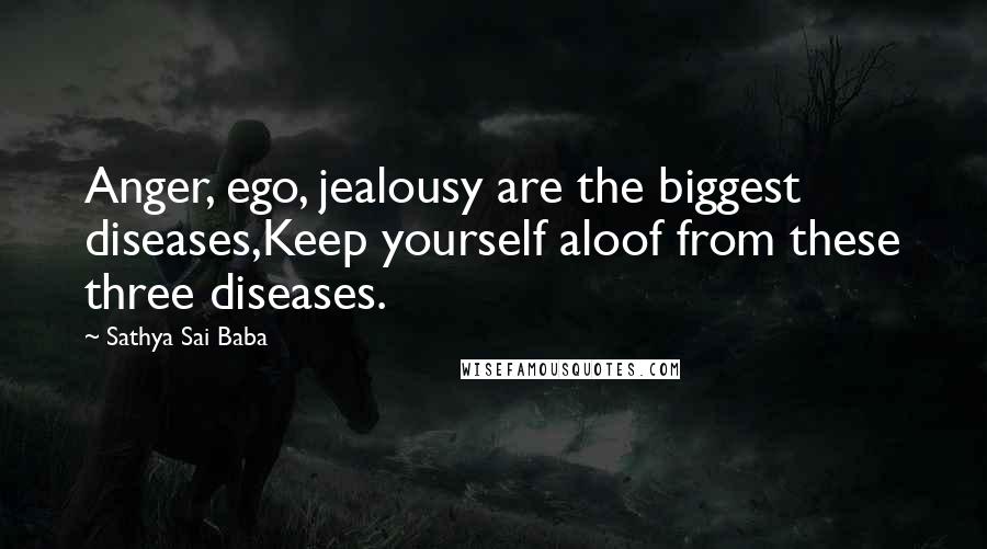 Sathya Sai Baba Quotes: Anger, ego, jealousy are the biggest diseases,Keep yourself aloof from these three diseases.