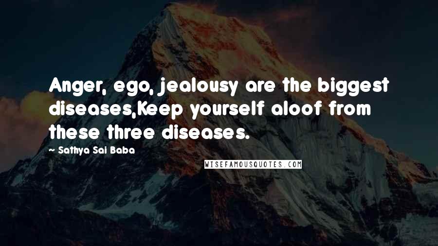 Sathya Sai Baba Quotes: Anger, ego, jealousy are the biggest diseases,Keep yourself aloof from these three diseases.