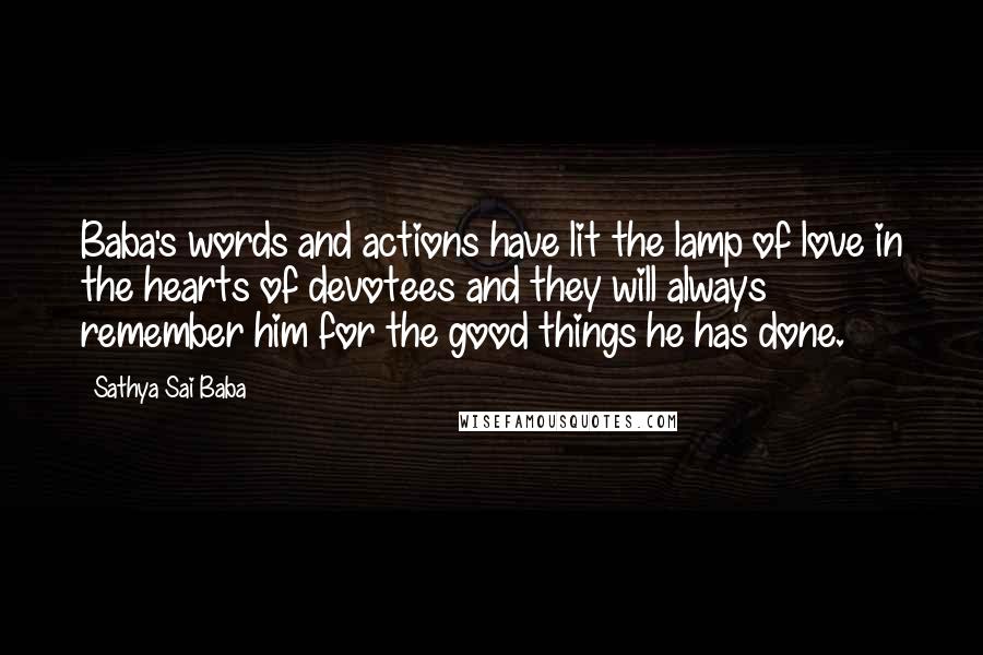 Sathya Sai Baba Quotes: Baba's words and actions have lit the lamp of love in the hearts of devotees and they will always remember him for the good things he has done.