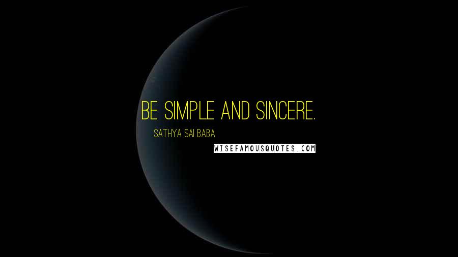 Sathya Sai Baba Quotes: Be simple and sincere.