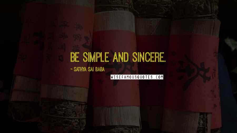 Sathya Sai Baba Quotes: Be simple and sincere.