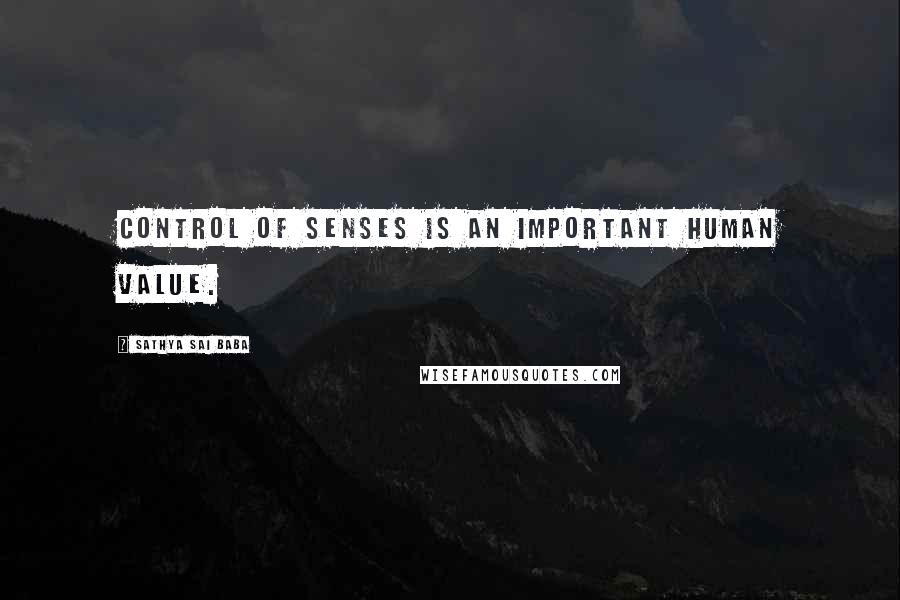 Sathya Sai Baba Quotes: Control of senses is an important human value.