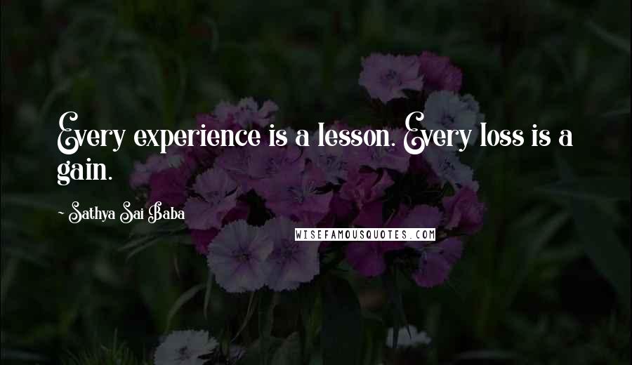 Sathya Sai Baba Quotes: Every experience is a lesson. Every loss is a gain.