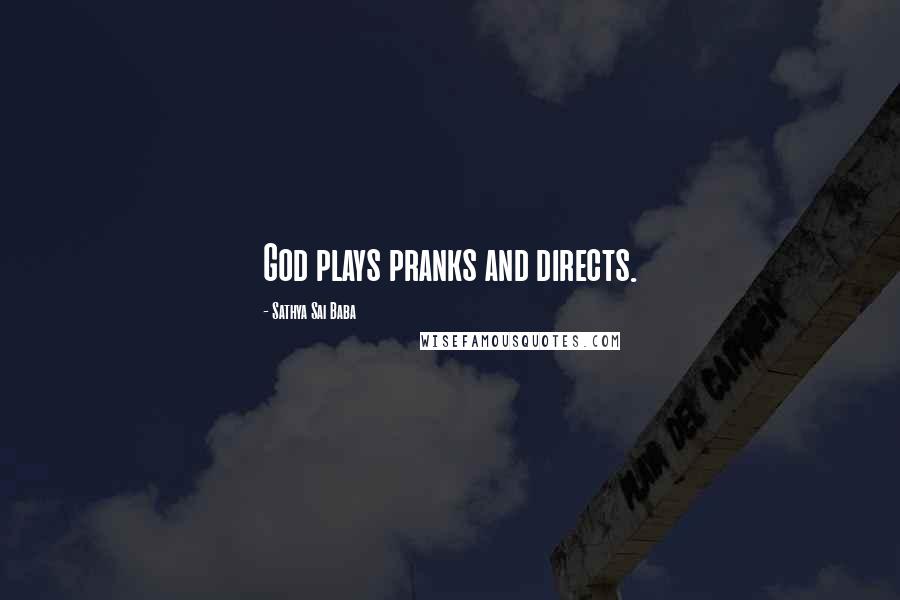 Sathya Sai Baba Quotes: God plays pranks and directs.