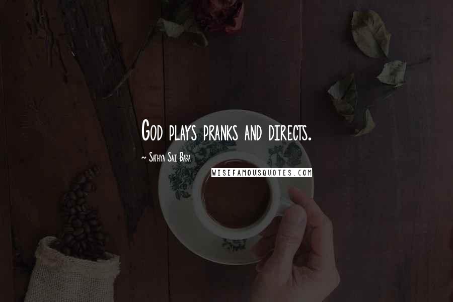 Sathya Sai Baba Quotes: God plays pranks and directs.