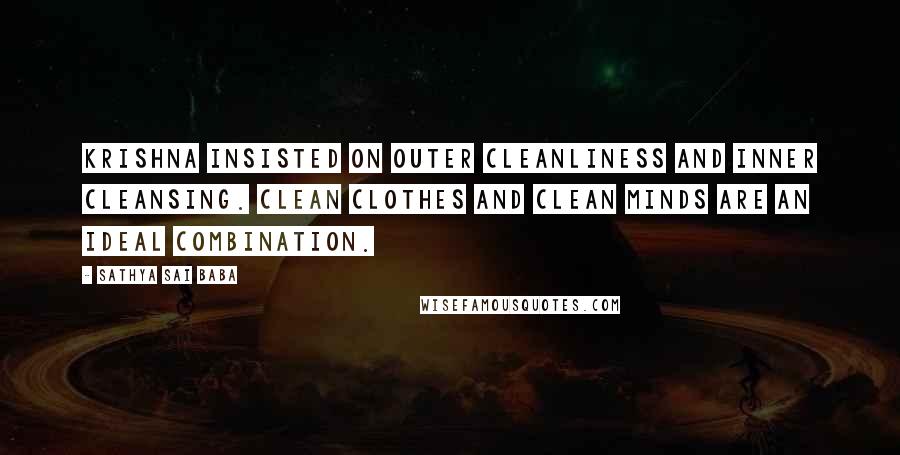 Sathya Sai Baba Quotes: Krishna insisted on outer cleanliness and inner cleansing. Clean clothes and clean minds are an ideal combination.