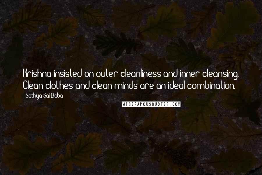 Sathya Sai Baba Quotes: Krishna insisted on outer cleanliness and inner cleansing. Clean clothes and clean minds are an ideal combination.