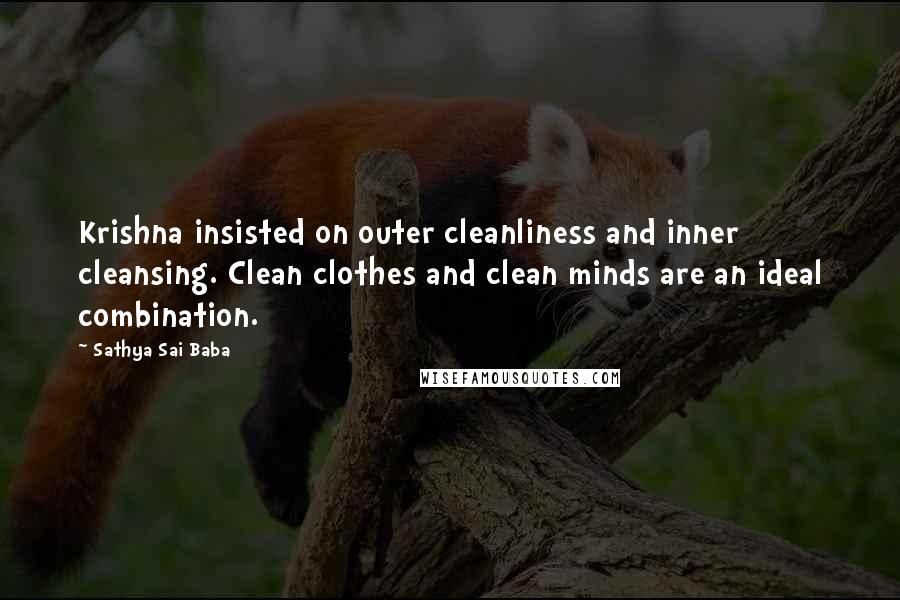 Sathya Sai Baba Quotes: Krishna insisted on outer cleanliness and inner cleansing. Clean clothes and clean minds are an ideal combination.