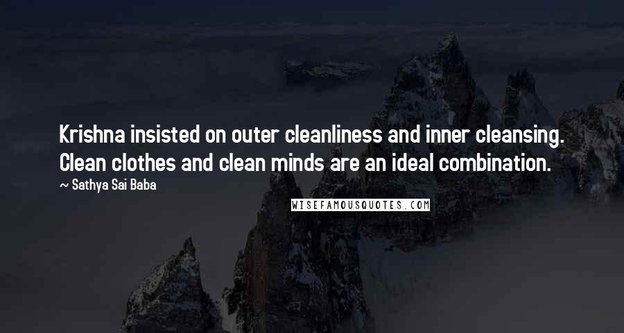 Sathya Sai Baba Quotes: Krishna insisted on outer cleanliness and inner cleansing. Clean clothes and clean minds are an ideal combination.