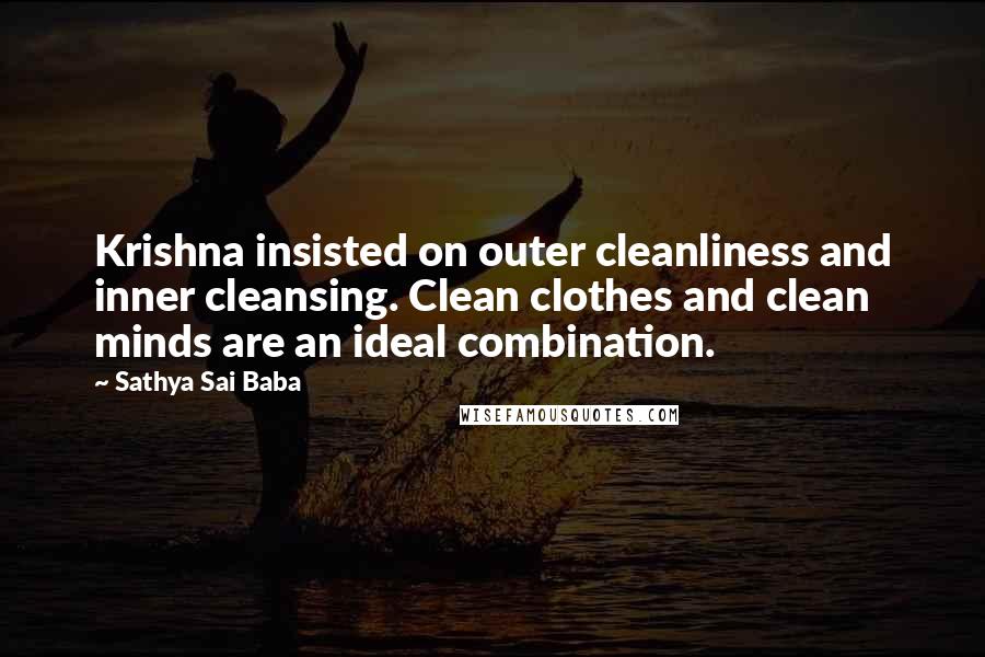 Sathya Sai Baba Quotes: Krishna insisted on outer cleanliness and inner cleansing. Clean clothes and clean minds are an ideal combination.