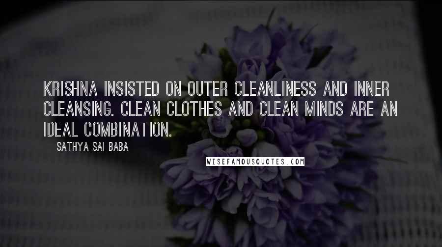 Sathya Sai Baba Quotes: Krishna insisted on outer cleanliness and inner cleansing. Clean clothes and clean minds are an ideal combination.