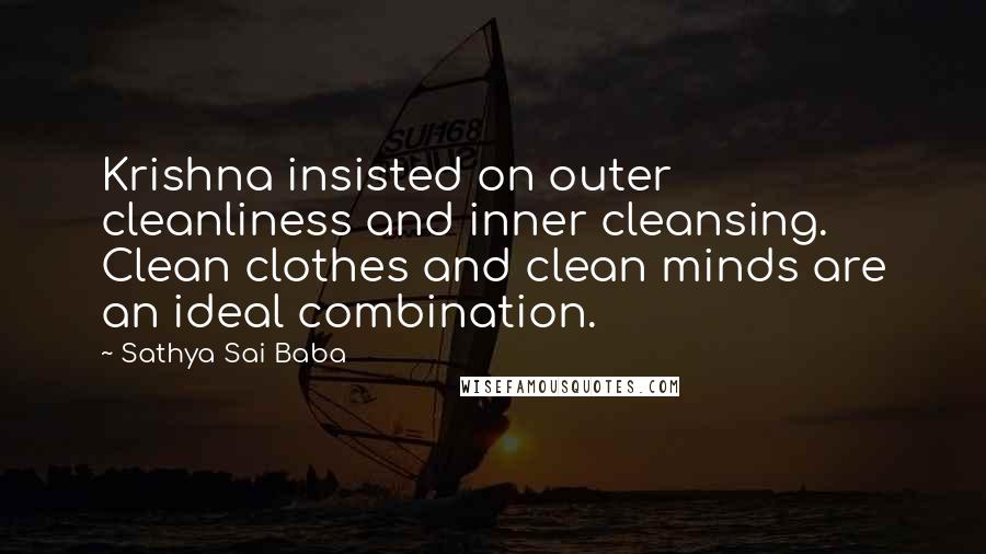 Sathya Sai Baba Quotes: Krishna insisted on outer cleanliness and inner cleansing. Clean clothes and clean minds are an ideal combination.