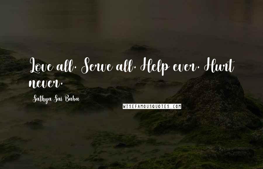 Sathya Sai Baba Quotes: Love all. Serve all. Help ever. Hurt never.