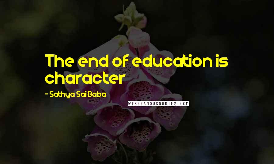 Sathya Sai Baba Quotes: The end of education is character