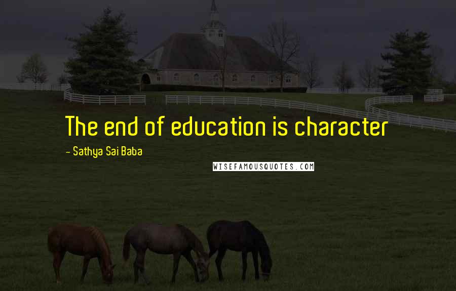 Sathya Sai Baba Quotes: The end of education is character