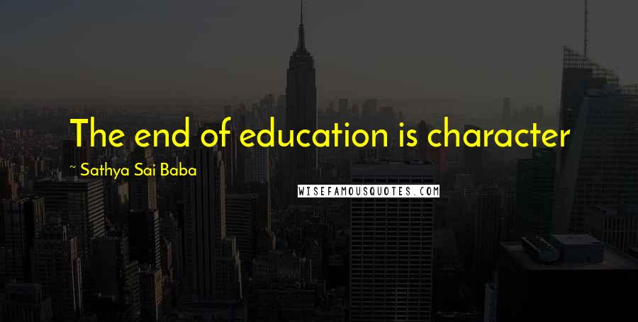 Sathya Sai Baba Quotes: The end of education is character