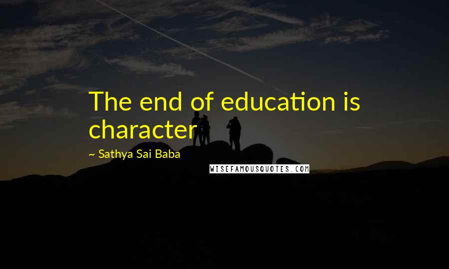 Sathya Sai Baba Quotes: The end of education is character