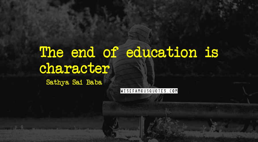 Sathya Sai Baba Quotes: The end of education is character