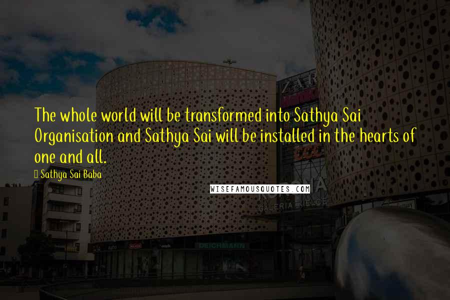 Sathya Sai Baba Quotes: The whole world will be transformed into Sathya Sai Organisation and Sathya Sai will be installed in the hearts of one and all.