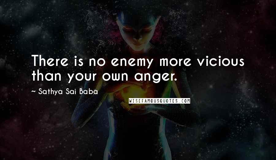Sathya Sai Baba Quotes: There is no enemy more vicious than your own anger.