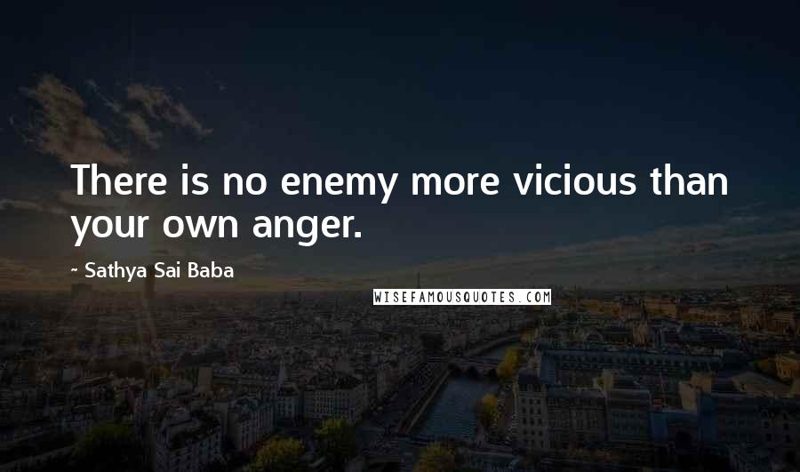 Sathya Sai Baba Quotes: There is no enemy more vicious than your own anger.