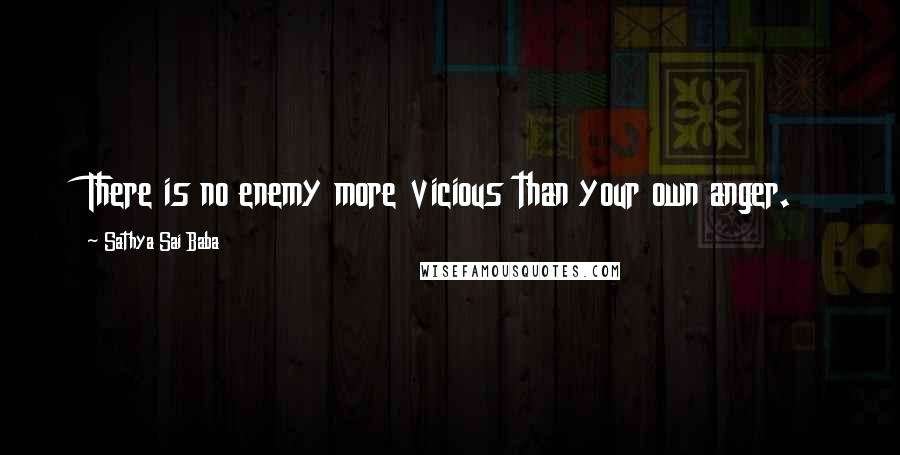 Sathya Sai Baba Quotes: There is no enemy more vicious than your own anger.