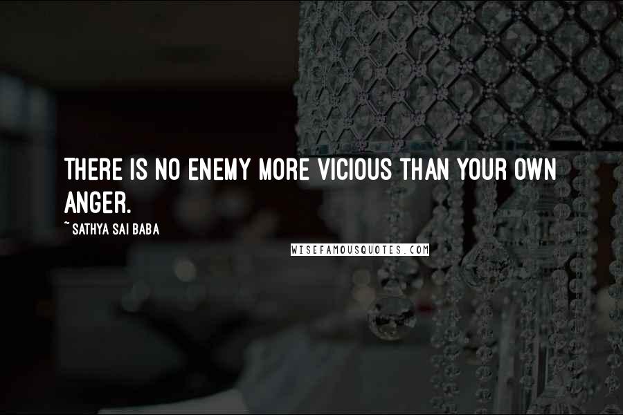 Sathya Sai Baba Quotes: There is no enemy more vicious than your own anger.