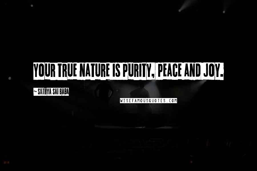 Sathya Sai Baba Quotes: Your true nature is purity, peace and joy.