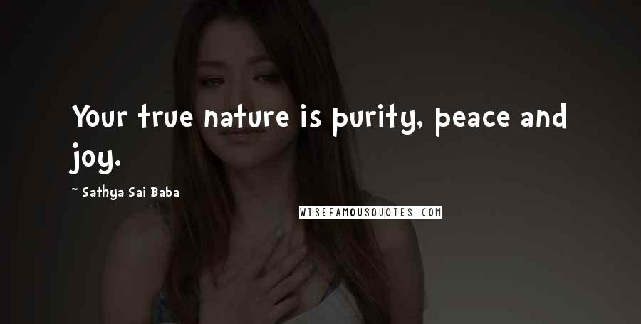 Sathya Sai Baba Quotes: Your true nature is purity, peace and joy.
