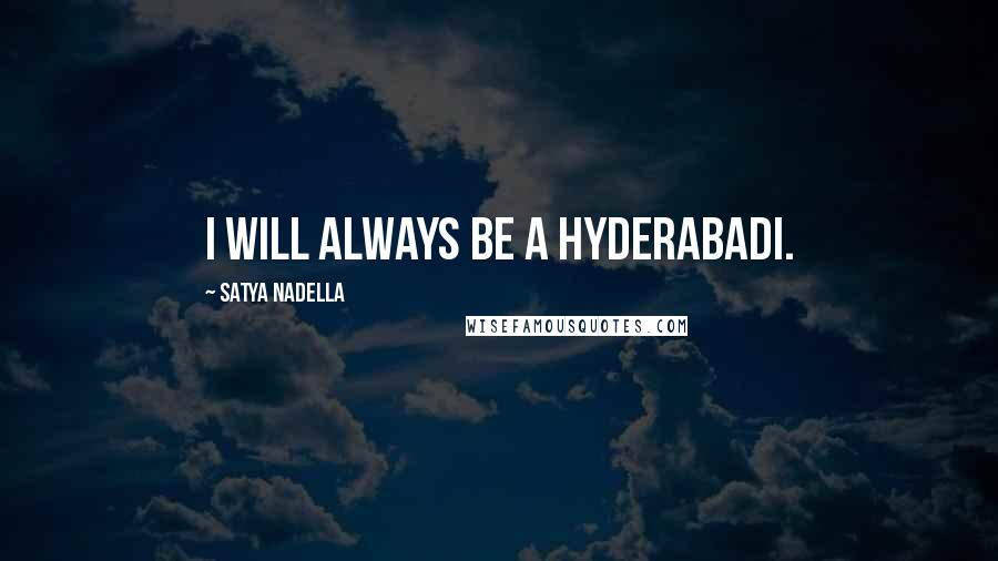 Satya Nadella Quotes: I will always be a Hyderabadi.