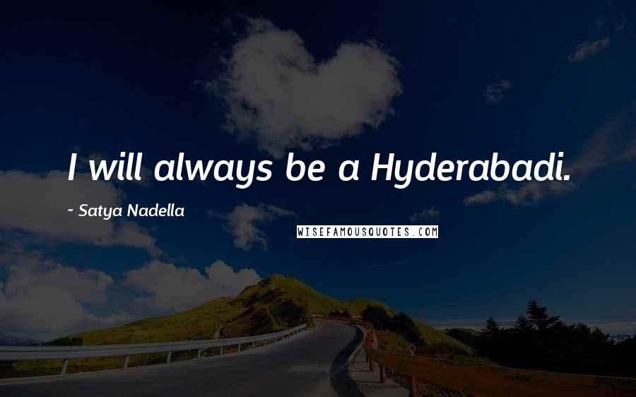 Satya Nadella Quotes: I will always be a Hyderabadi.