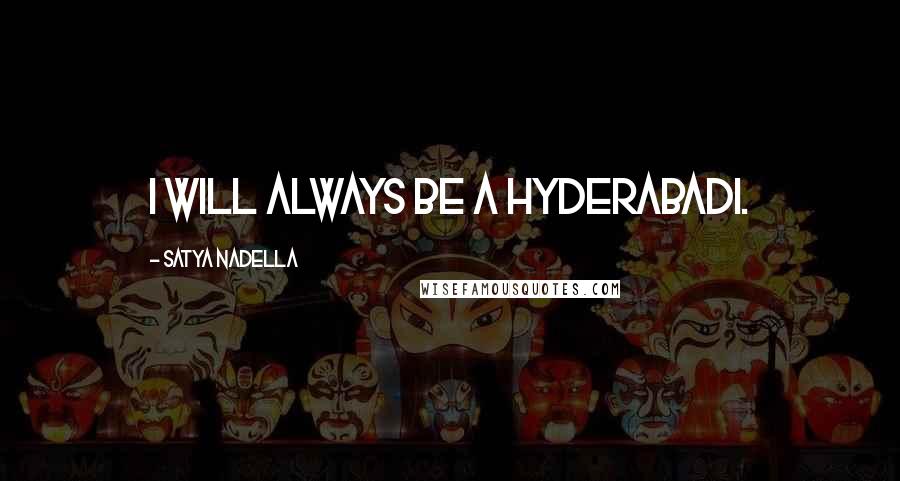 Satya Nadella Quotes: I will always be a Hyderabadi.