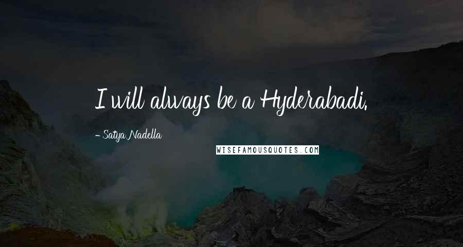 Satya Nadella Quotes: I will always be a Hyderabadi.